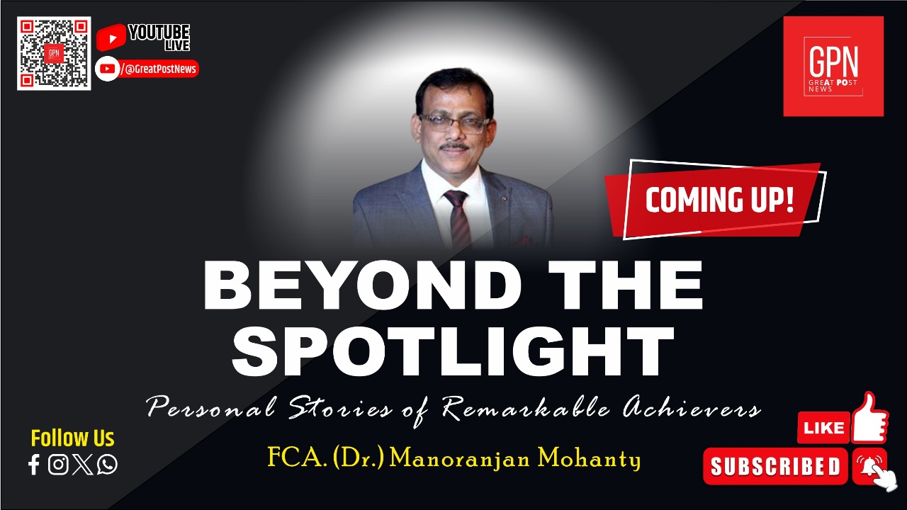 Great Post News | Coming Up- Beyond The Spotlight | FCA (Dr.) Manoranjan Mohanty