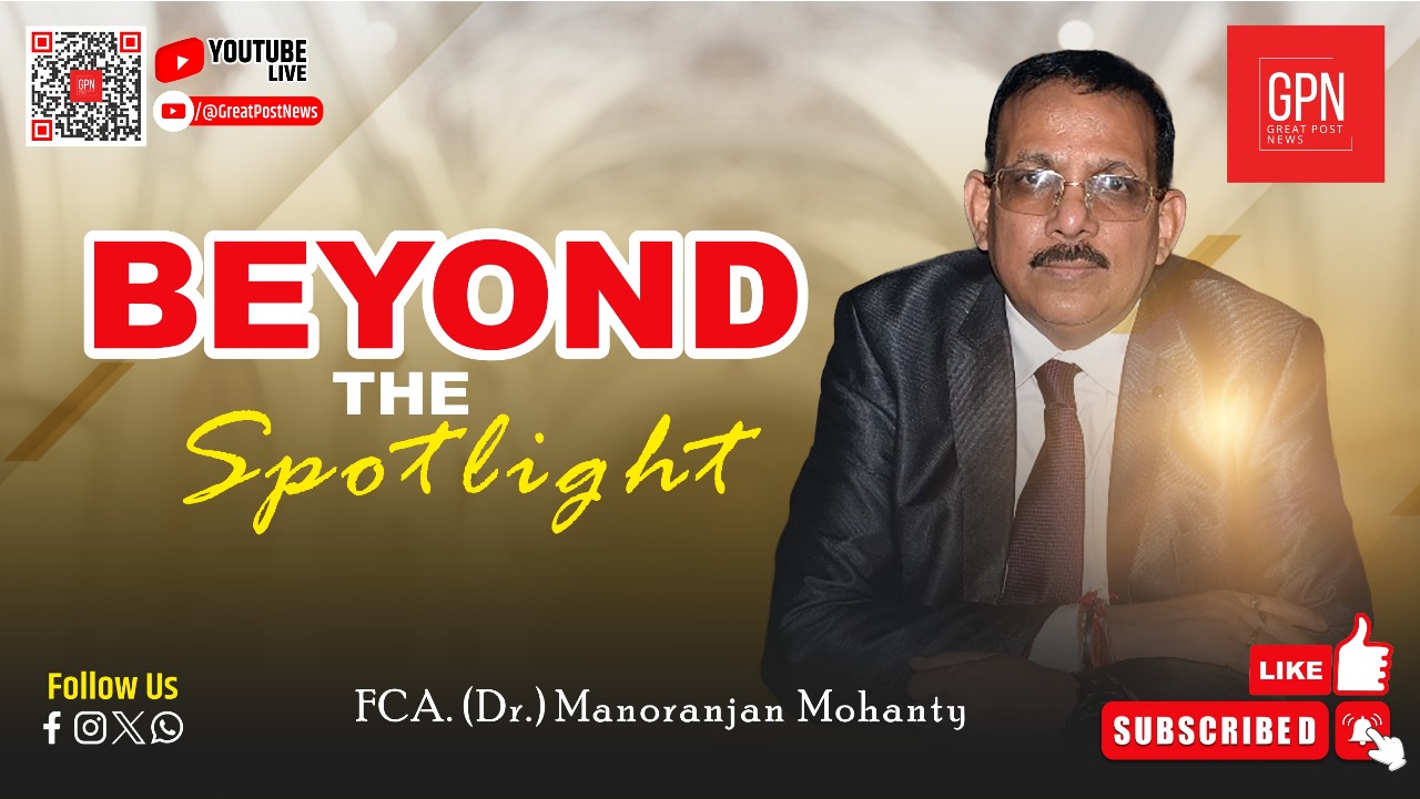 Great Post News | Beyond The Spotlight |Personal Stories of FCA (Dr.) Manoranjan Mohanty