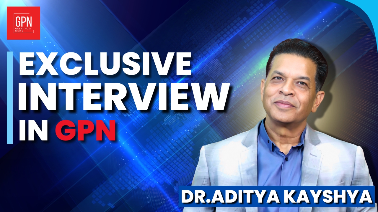 Exclusive Interview | Dr. Aditya Kashyap| Great Post News
