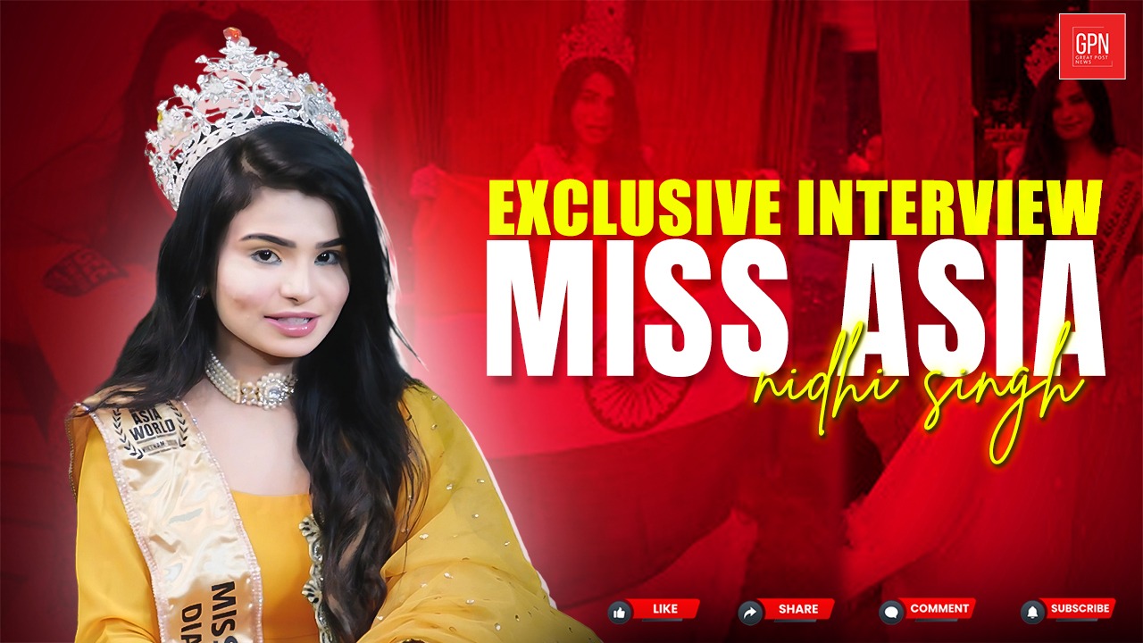 Exclusive Interview With Miss Asia Nidhi Singh || Great Post News